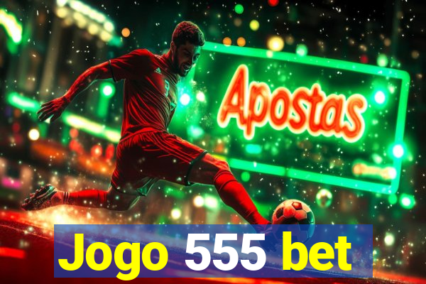 Jogo 555 bet